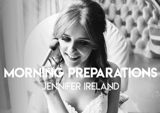 Wedding Morning Preparations | Jennifer Ireland Make Up Artist